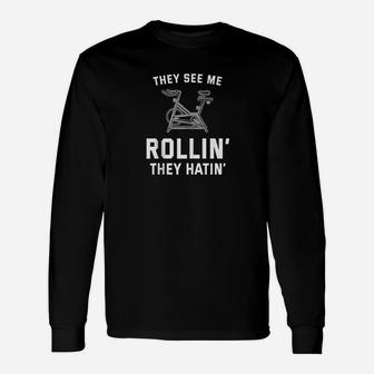 They See Me Rollin They Hatin Spin Class Funny Spinning Gym Unisex Long Sleeve | Crazezy