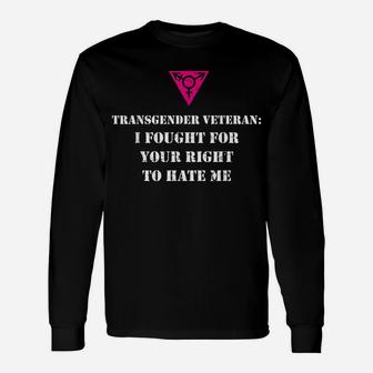 Transgender Veteran Your Right To Hate Me Unisex Long Sleeve | Crazezy