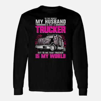 Trucker Wife Trucker Is My World Gift Unisex Long Sleeve | Crazezy