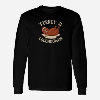 Turkey And Touchdowns Football Food Thanksgiving Unisex Long Sleeve | Crazezy DE