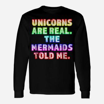 Unicorns Are Real The Mermaids Told Me Trending Unisex Long Sleeve | Crazezy