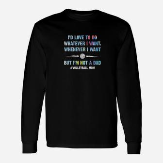 Volleyball I'd Love To Do Whatever I Want Unisex Long Sleeve | Crazezy