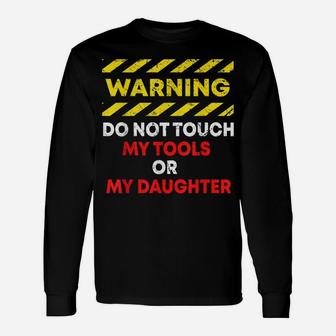Warning Do Not Touch My Tools Or Daughter Mechanic Dad Gift Unisex Long Sleeve | Crazezy