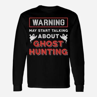 Warning May Start Talking About Ghost Hunting Ghost Hunter Unisex Long Sleeve | Crazezy