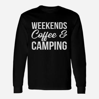 Weekends Coffee And Camping Fun Camping And Coffee Design Unisex Long Sleeve | Crazezy