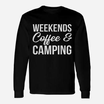 Weekends, Coffee And Camping Fun Camping And Coffee Design Unisex Long Sleeve | Crazezy UK