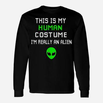 Weird Funny This Is My Human Costume I'm Really An Alien Unisex Long Sleeve | Crazezy UK