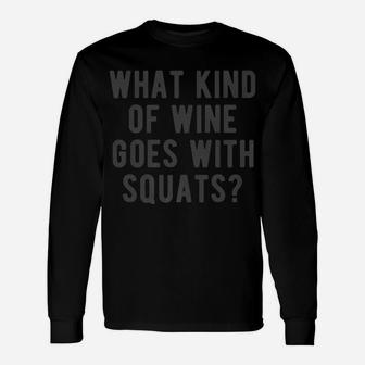 What Kind Of Wine Goes With Squats Funny Gym Lifting Quote Unisex Long Sleeve | Crazezy AU