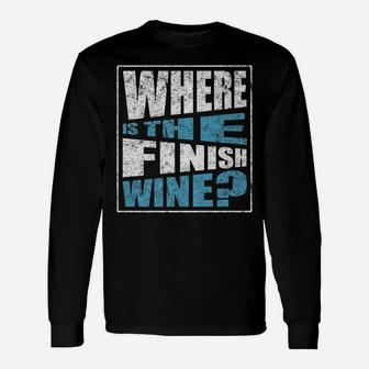 Where Is The Finish Wine Running Drinking Distressed Unisex Long Sleeve | Crazezy CA