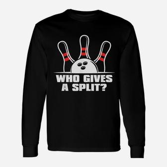 Who Gives A Split Funny Bowling Bowler Unisex Long Sleeve | Crazezy DE