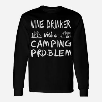 Wine Drinker With Camping Problem Funny Camper Unisex Long Sleeve | Crazezy UK