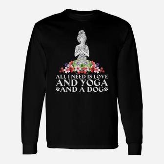 Womens All I Need Is Love And Yoga And A Dog Unisex Long Sleeve | Crazezy