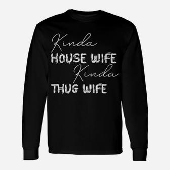 Womens Kinda House Wife Kinda Thug Wife - Happy Wife Happy Life Unisex Long Sleeve | Crazezy
