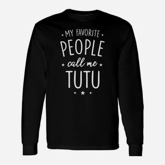 Womens Tutu Shirt Gift My Favorite People Call Me Tutu Unisex Long Sleeve | Crazezy