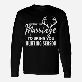 Womens We Interrupt This Marriage To Bring You Hunting Season Funny Unisex Long Sleeve | Crazezy AU