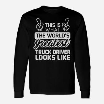 World's Greatest Truck Driver Best Truck Driver Ever Unisex Long Sleeve | Crazezy CA