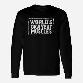 Worlds Okayest Muscles Funny Flexing Gym T-shirt Unisex Long Sleeve | Crazezy DE