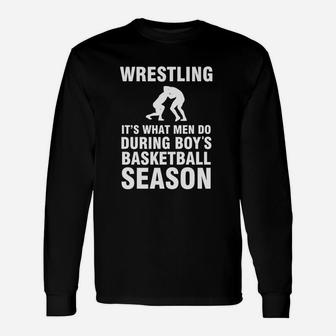 Wrestling What Men Do During Boys Basketball Season Shirt Unisex Long Sleeve | Crazezy