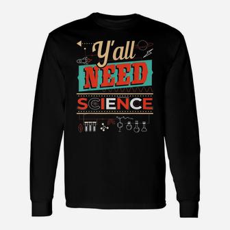 Y'all Need Science - Funny Chemistry Humor Science Teacher Unisex Long Sleeve | Crazezy