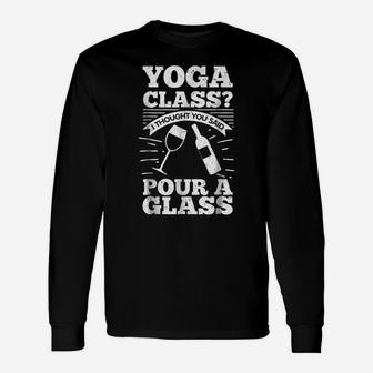 Yoga Class I Thought You Said Pour A Glass - Wine Unisex Long Sleeve | Crazezy