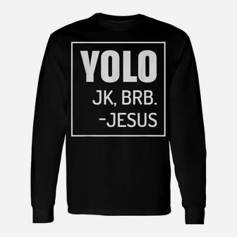 Yolo Jk Brb Jesus Quotes Christ Risen Easter Day Unisex Long Sleeve | Crazezy
