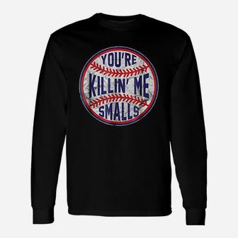 You Are Killin Me Smalls Funny Designer Baseball Unisex Long Sleeve | Crazezy DE