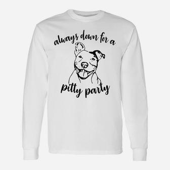 Always Feeling Down For Pitty Party Pitbull Mom Pitbull Dad Unisex Long Sleeve | Crazezy