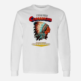 Born Comanche That's My Super Power Native American Indian Unisex Long Sleeve | Crazezy AU