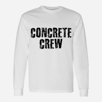 CONCRETE CREW Shirt Funny Highway Road Building Gift Idea Unisex Long Sleeve | Crazezy