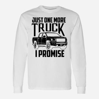 Cute Trendy Just One More Truck I Promise Shirt - Car Gift Unisex Long Sleeve | Crazezy