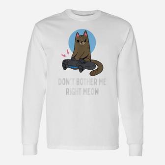 Don't Bother Me Right Meow - Funny Video Gamer & Cat Lover Unisex Long Sleeve | Crazezy