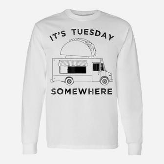 Fun Taco Tuesday Food Truck Tee, Its Tuesday Somewhere Shirt Unisex Long Sleeve | Crazezy