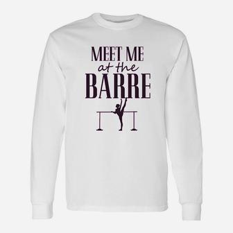 Funny Dance Gymnastics Workout Meet Me At The Barre Unisex Long Sleeve | Crazezy
