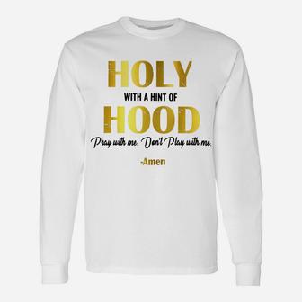 Holy With A Hint Of Hood Pray With Me Dont Play With Me Unisex Long Sleeve | Crazezy DE