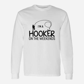I Am A Hooker On The Weekends Funny Fishing Unisex Long Sleeve | Crazezy AU