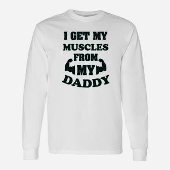 I Get My Muscles From Daddy Workout Gym Dad Fathers Day Unisex Long Sleeve | Crazezy CA