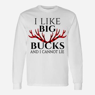 I Like Big Bucks And I Cannot Lie Funny Deer Hunting Unisex Long Sleeve | Crazezy DE