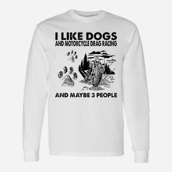 I Like Dogs And Motorcycle Drag Racing Unisex Long Sleeve | Crazezy