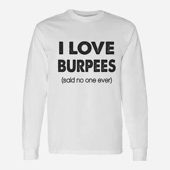 I Love Burpees Said No One Ever Gym Working Out Unisex Long Sleeve | Crazezy DE