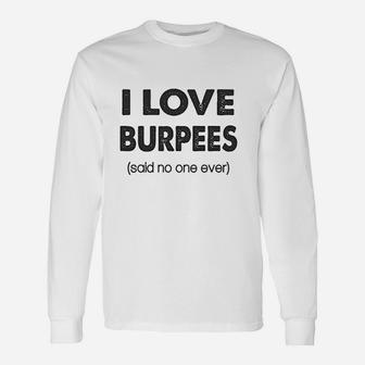 I Love Burpees Said No One Ever Gym Working Out Unisex Long Sleeve | Crazezy UK