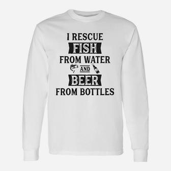 I Rescue Fish From Water And Beer From Bottles Funny Fishing Drinking Unisex Long Sleeve | Crazezy UK