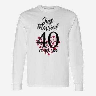 Just Married 40 Years Ago - 40Th Wedding Anniversary Unisex Long Sleeve | Crazezy
