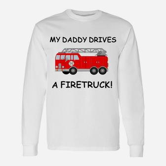 Kids My Daddy Drives A Fire Truck Tee For Boys Girls Toddlers Unisex Long Sleeve | Crazezy CA