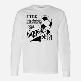 Little Sister And Biggest Fan Soccer Player Unisex Long Sleeve | Crazezy