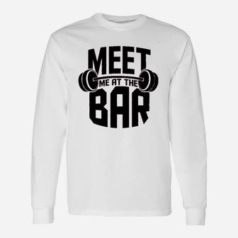 Meet Me At The Bar Workout Gym Training Unisex Long Sleeve | Crazezy AU