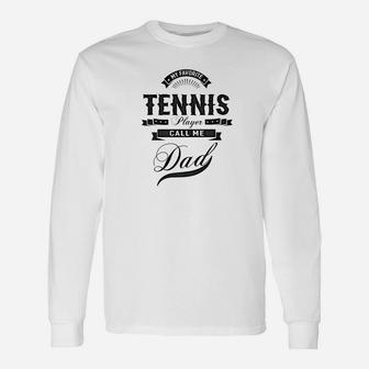 Mens My Favorite Tennis Player Call Me Dad Men Sport Gift Unisex Long Sleeve | Crazezy