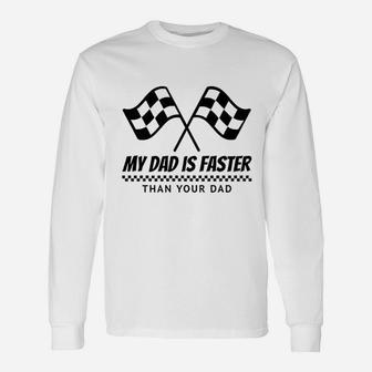 My Dad Is Faster Race Car Racing Mechanic Unisex Long Sleeve | Crazezy