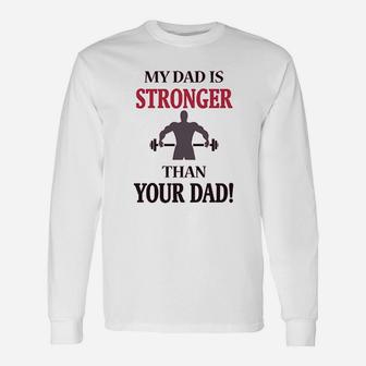 My Dad Is Stronger Than Your Dad Gym Workout Unisex Long Sleeve | Crazezy