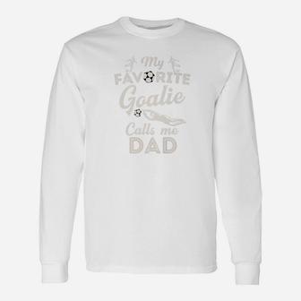 My Favorite Goalie Calls Me Dad Shirt Soccer Fathers Day Unisex Long Sleeve | Crazezy
