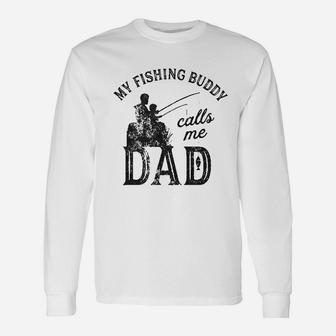 My Fishing Buddy Calls Me Dad Funny Fathers Day Unisex Long Sleeve | Crazezy